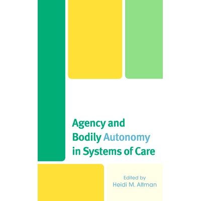预订 Agency and Bodily Autonomy in Systems of Care 护理系统中的机构和身体自主性: 9781666952704