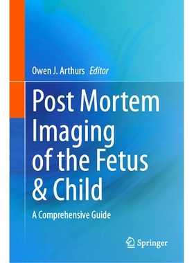 预订 Post Mortem Imaging of the Fetus & Child: A Comprehensive Guide 胎儿与儿童的死后成像：综合指南: 9783031696930