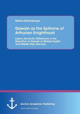 [预订]Gawain as the Epitome of Arthurian Knighthood: Lexico-Semantic Differences in the Depiction of Gawai 9783954893614