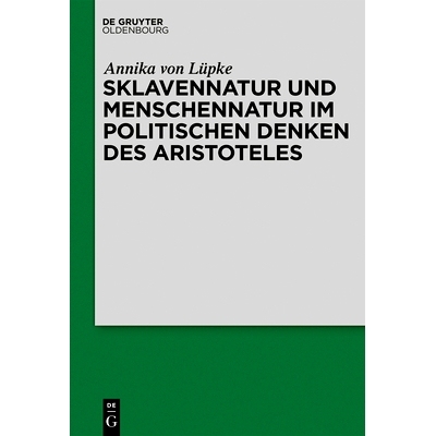 预订 Sklavennatur und Menschennatur im politischen Denken des Aristoteles 亚里士多德政治思想中的奴性与人性: 978311064699