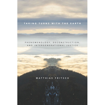 预订 Taking Turns with the Earth: Phenomenology, Deconstruction, and Intergenerational Justice 与地球接轨：现象学，解构