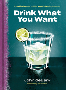 【预订】Drink What You Want: The Subjective Guide to Making Objectively Delicious Cocktails