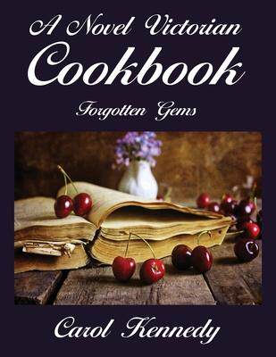 [预订]A Novel Victorian Cookbook: Forgotten Gems 9781945494154