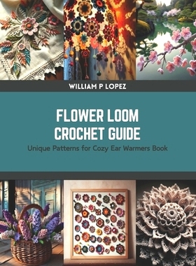 预订 Flower Loom Crochet Guide: Unique Patterns for Cozy Ear Warmers Book: 9798875629402