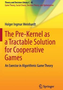 【预订】The Pre-Kernel as a Tractable Solution for Cooperative Games