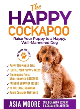 预订 The Happy Cockapoo: Raise Your Puppy to a Happy, Well-Mannered Dog: 9781916231269