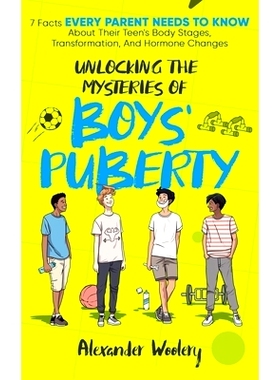 预订 Unlocking The Mysteries Of Boys' Puberty: 7 Facts Every Parent Needs To Know About Their Teen's Body Stages, Transf