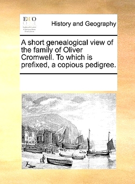 预订 A Short Genealogical View of the Family of Oliver Cromwell. to Which Is Prefixed, a Copious Pedigree.: 978117027990