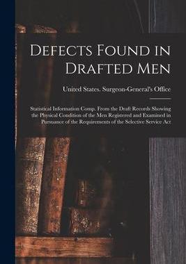 [预订]Defects Found in Drafted Men: Statistical Information Comp. From the Draft Records Showing the Physi 9781016502160