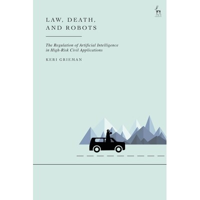 预订 Law, Death, and Robots The Regulation of Artificial Intelligence in High-Risk Civil Applications 法律、*与机器人：