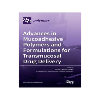 [预订]Advances in Mucoadhesive Polymers and Formulations for Transmucosal Drug Delivery 9783039287529