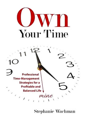 预订 Own Your time: Professional Time-Management Strategies for a Profitable and Balanced Life: 9780997796100