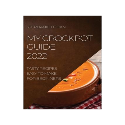 [预订]My Crockpot Guide 2022: Tasty Recipes Easy to Make for Beginners 9781804505052