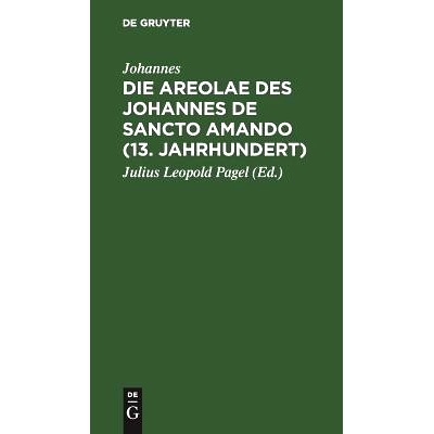 预订 Die Areolae des Johannes de Sancto Amando (13. Jahrhundert): Nach Handschriften der Königlichen Bibliotheken zu Be