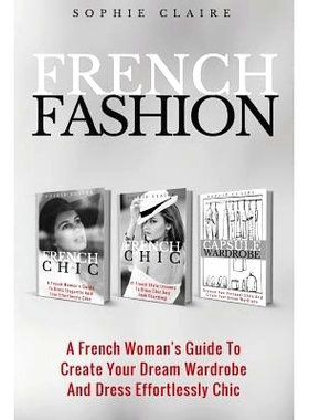 预订 French Fashion: A French Woman’s Guide To Create Your Dream Wardrobe And Dress Effortlessly Chic: 9781979434539
