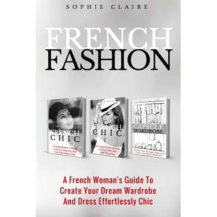 预订 French Fashion: A French Woman’s Guide To Create Your Dream Wardrobe And Dress Effortlessly Chic: 9781979434539
