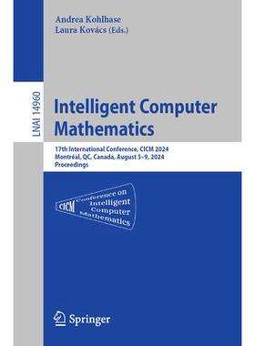 预订 Intelligent Computer Mathematics 17th International Conference, CICM 2024, Montréal, QC, Canada, August 5–9, 2024