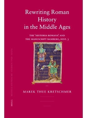 预订 Rewriting Roman History in the Middle Ages: The ’Historia Romana’ and the Manuscript Bamberg, Hist. 3 中世纪罗马