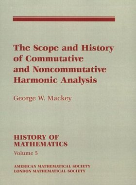 【预售】The Scope and History of Commutative and Noncommutative Harmonic Analysis