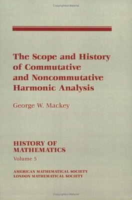 【预售】The Scope and History of Commutative and Noncommutative Harmonic Analysis