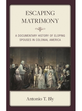 预订 Escaping Matrimony: A Documentary History of Eloping Spouses in Colonial America 逃离婚姻：殖民地美国私奔配偶的纪录