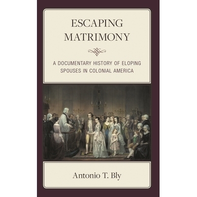 预订 Escaping Matrimony: A Documentary History of Eloping Spouses in Colonial America 逃离婚姻：殖民地美国私奔配偶的纪录