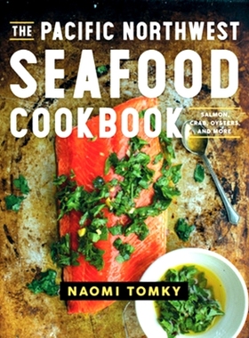 预订 The Pacific Northwest Seafood Cookbook: Salmon, Crab, Oysters, and More