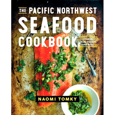 预订 The Pacific Northwest Seafood Cookbook: Salmon, Crab, Oysters, and More