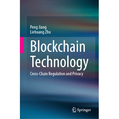 预订 Blockchain Technology: Cross-Chain Regulation and Privacy 区块链技术：跨链监管与隐私: 9789819643943