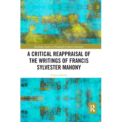 预订 A Critical Reappraisal of the Writings of Francis Sylvester Mahony 对弗朗西斯·西尔维斯特·马奥尼作品的批判性重新评