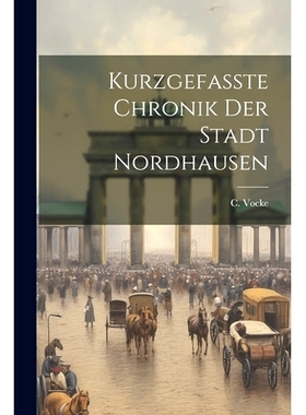预订 Kurzgefasste Chronik Der Stadt Nordhausen: 9781021254146