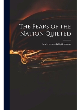 预订 The Fears of the Nation Quieted: in a Letter to a Whig Gentleman: 9781015332904