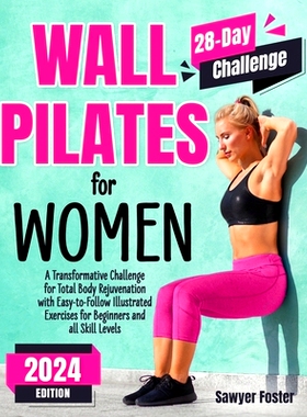 预订 Wall Pilates for Women: A Transformative Challenge for Total Body Rejuvenation with Easy-to-Follow Illustrated Exer