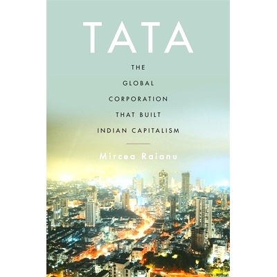 预订 Tata: The Global Corporation That Built Indian Capitalism: 9780674984516