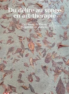 预订 Du délire au songe en art-thérapie : le chemin de Pierre, d’aspérités en avancées