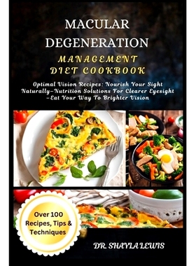 预订 Macular Degeneration Management Diet Cookbook: Optimal Vision Recipes: Nourish Your Sight Naturally-Nutrition Solut