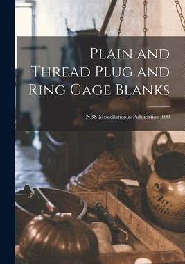 [预订]Plain and Thread Plug and Ring Gage Blanks; NBS Miscellaneous Publication 100 9781014840202