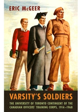 预订 Varsity’s Soldiers: The University of Toronto Contingent of the Canadian Officers’ Training Corps, 1914−1968 大