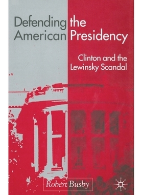 预订 Defending the American Presidency: Clinton and the Lewinsky Scandal: 9781349422548
