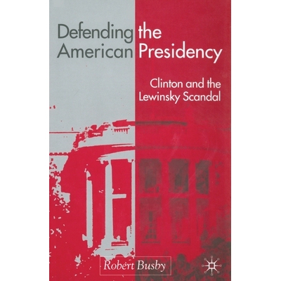 预订 Defending the American Presidency: Clinton and the Lewinsky Scandal: 9781349422548