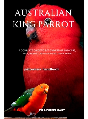 预订 Australian King Parrot: A Complete Guide to Pet Ownership and Care, Diet, Habitat, Behavior and Many More: 97983283