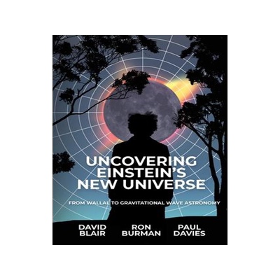 [预订]Uncovering Einstein’s New Universe: From Wallal to Gravitational Wave Astronomy 9781760802332