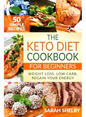 预订 The Keto Diet Cookbook for Beginners: 50 Simple Recipes, Weight Loss, Low Carb, Regain Your Energy: (The Ketogenic