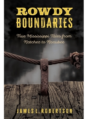 预订 Rowdy Boundaries: True Mississippi Tales from Natchez to Noxubee 喧闹的边界：从纳奇兹到诺克苏比的密西西比真实故事: