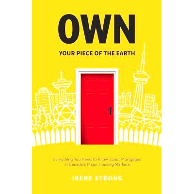 预订 Own Your Piece of the Earth: Everything You Need to Know about Mortgages in Canada’s Major Housing Markets: 978198