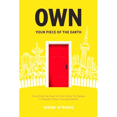 预订 Own Your Piece of the Earth: Everything You Need to Know about Mortgages in Canada’s Major Housing Markets: 978198