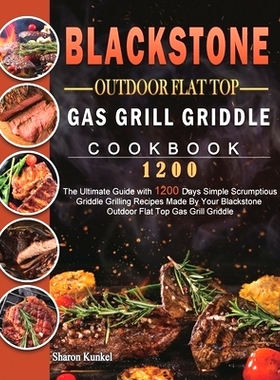 预订 Blackstone Outdoor Flat Top Gas Grill Griddle Cookbook 1200: The Ultimate Guide with 1200 Days Simple Scrumptious G