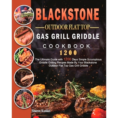 预订 Blackstone Outdoor Flat Top Gas Grill Griddle Cookbook 1200: The Ultimate Guide with 1200 Days Simple Scrumptious G