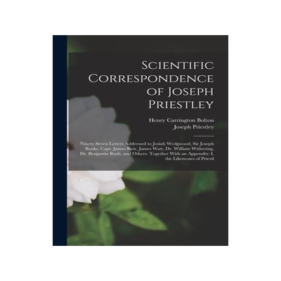[预订]Scientific Correspondence of Joseph Priestley: Ninety-Seven Letters Addressed to Josiah Wedgwood, Si 9781017607437