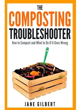 预订 The Composting Troubleshooter: How to Compost and What to Do If It Goes Wrong: 9780993201707